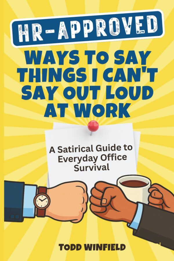 HR-Approved: Ways to Say Things I Can't Say Out Loud at Work